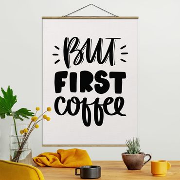 Stoffbild mit Posterleisten - But first Coffee - Hochformat 3:4
