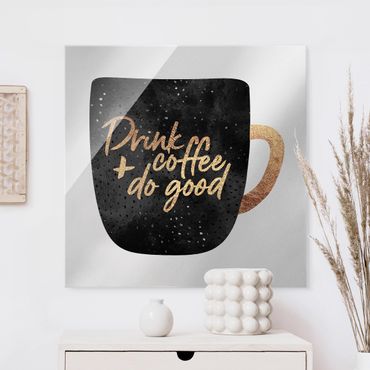Glasbild - Drink Coffee, Do Good - schwarz - Quadrat 1:1