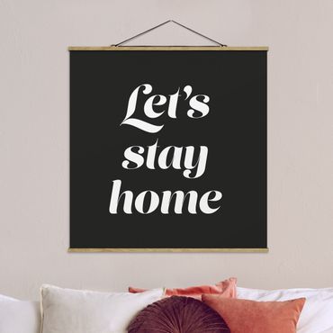 Stoffbild mit Posterleisten - Let's stay home Typo - Quadrat 1:1