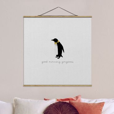 Stoffbild mit Posterleisten - Pinguin Zitat Good Morning Gorgeous - Quadrat 1:1