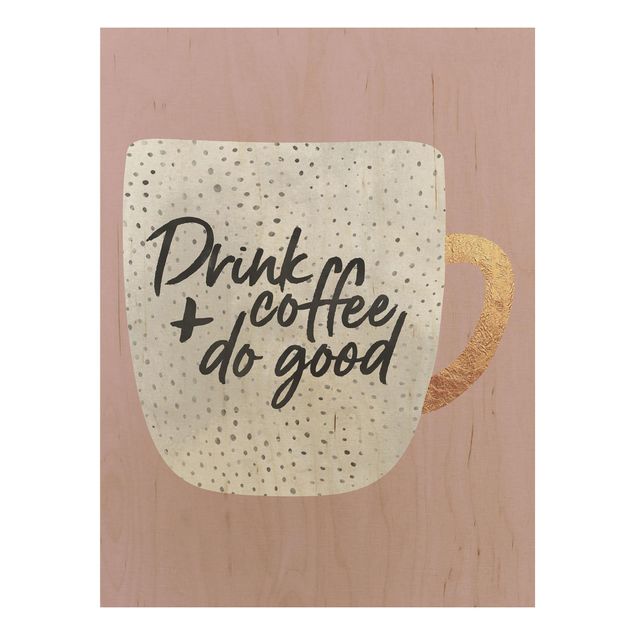 Elisabeth Fredriksson Kunstdrucke Drink Coffee, Do Good - weiß