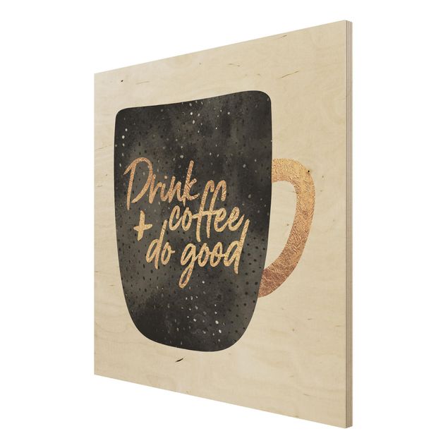 Holzbilder mit Sprüchen Drink Coffee, Do Good - schwarz