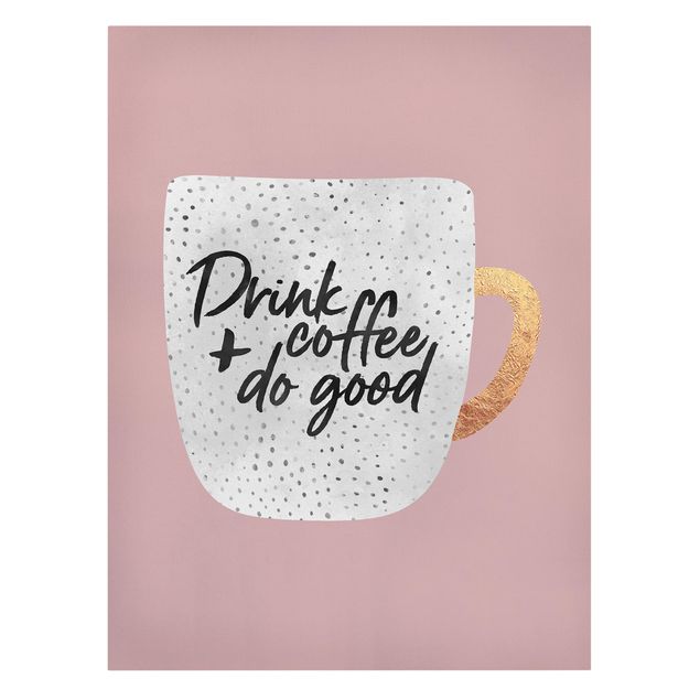 Leinwandbild mit Spruch Drink Coffee, Do Good - weiß