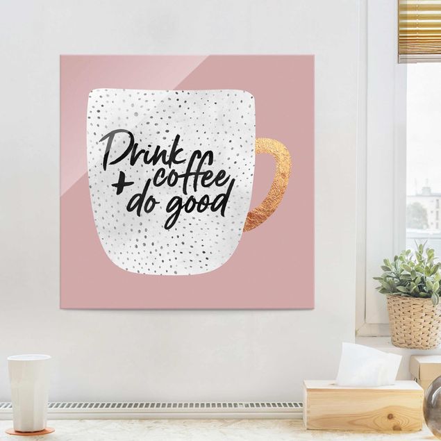 Glas Wandbilder Drink Coffee, Do Good - weiß