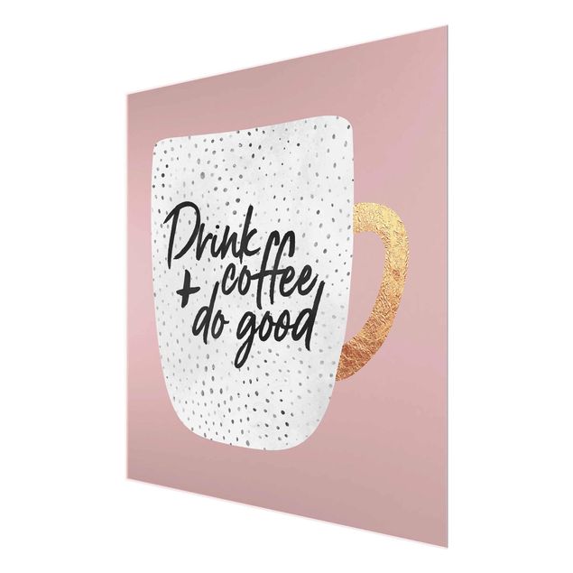 Wandbilder Rosa Drink Coffee, Do Good - weiß