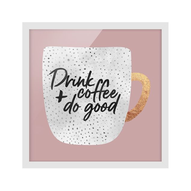 Wandbilder Kunstdrucke Drink Coffee, Do Good - weiß