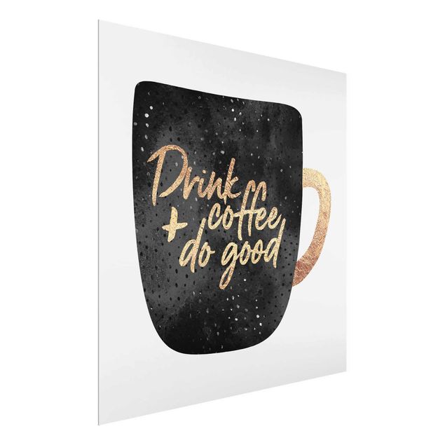 Glasbilder mit Sprüchen Drink Coffee, Do Good - schwarz