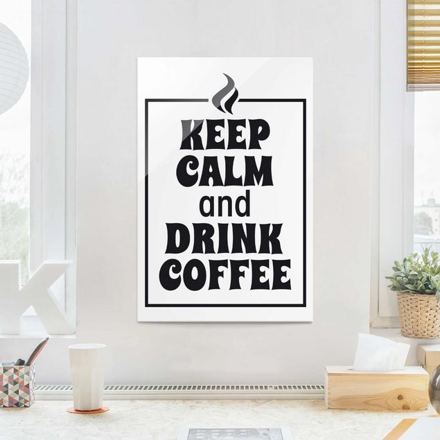 schwarz weiß Glasbilder Keep Calm And Drink Coffee