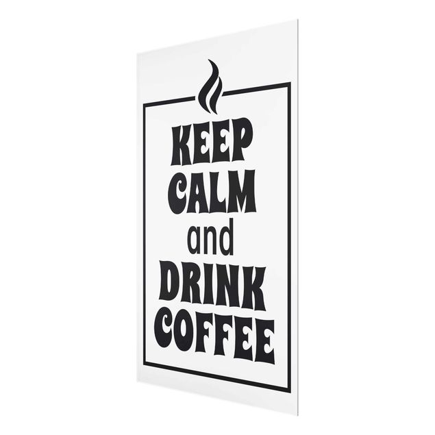 Glasbilder Sprüche Keep Calm And Drink Coffee