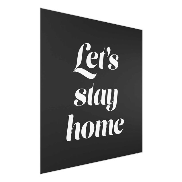 Glasbilder mit Sprüchen Let's stay home Typo