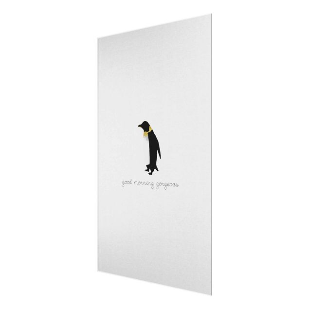 Glasbilder Pinguin Zitat Good Morning Gorgeous