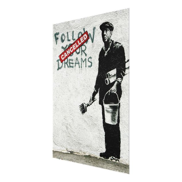 Bilder auf Glas Follow Your Dreams - Brandalised ft. Graffiti by Banksy