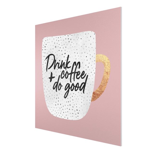 Wandbilder Kunstdrucke Drink Coffee, Do Good - weiß