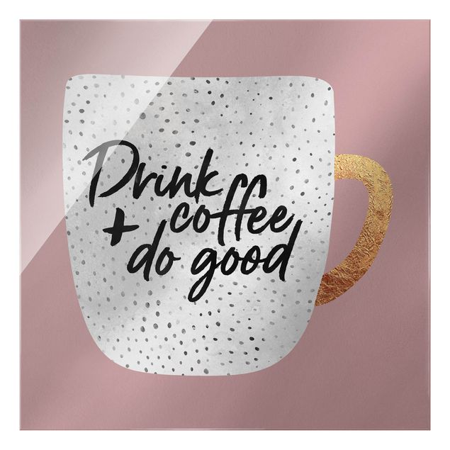 Wandbilder Rosa Drink Coffee, Do Good - weiß