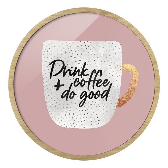 Sprüche Bilder mit Rahmen Drink Coffee, Do Good - weiß