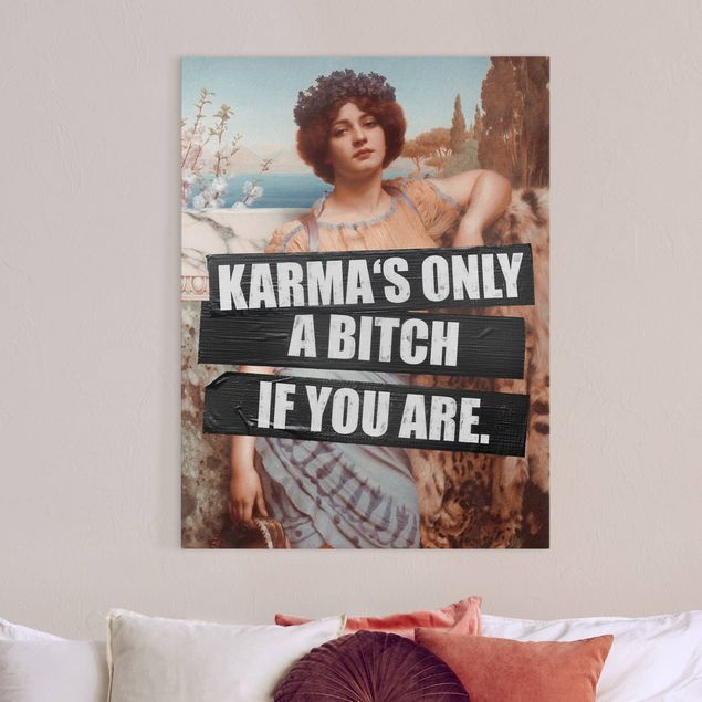 Kunstdruck Leinwand Karma's Only A Bitch If You Are