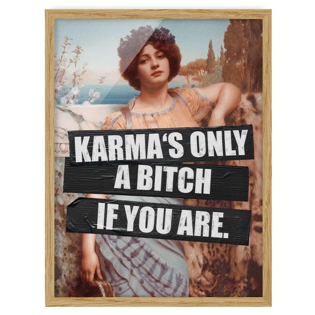 Gerahmte Bilder Kunstdrucke Karma's Only A Bitch If You Are